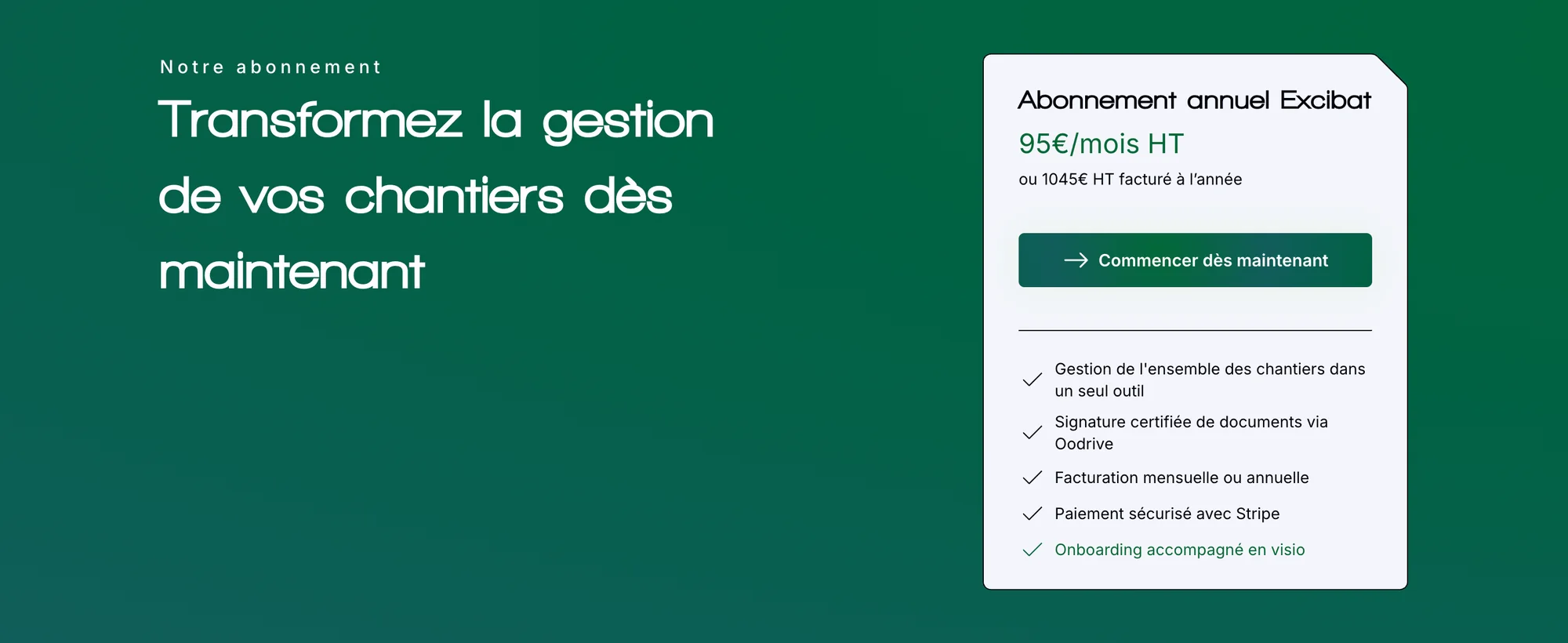 Bloc abonnement du site Excibat : « Transformez la gestion de vos chantiers dès maintenant », abonnement annuel à 95 € HT par mois ou 1045 € HT par an, bouton « Commencer dès maintenant », signature certifiée via Oodrive, facturation mensuelle ou annuelle, paiement sécurisé avec Stripe, onboarding accompagné en visio.